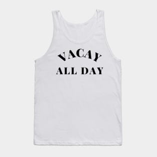 Vacay All Day. Fun Design For Those Looking Forward To Summer Vacations. Tank Top